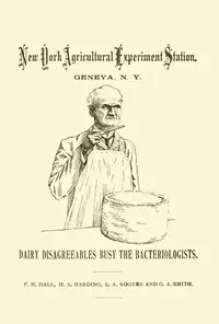 Dairy Disagreeables Busy the Bacteriologists by Frank H. (Frank Henry) Hall