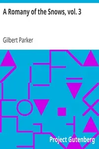 A Romany of the Snows, vol. 3
Being a Continuation of the Personal Histories of 