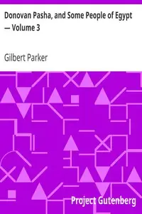 Donovan Pasha, and Some People of Egypt — Volume 3 by Gilbert Parker