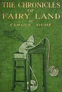 The chronicles of Fairy land by Fergus Hume