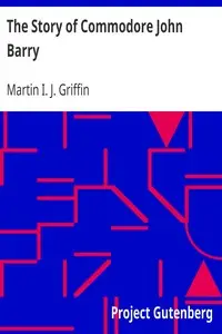 The Story of Commodore John Barry by Martin I. J. (Martin Ignatius Joseph) Griffin