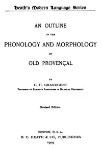 An Outline of the Phonology and Morphology of Old Provençal by C. H. (Charles Hall) Grandgent