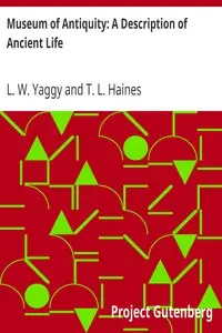 Museum of Antiquity: A Description of Ancient Life by L. W. (Levi W.) Yaggy