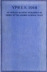Ypres 1914: An Official Account Published by Order of the German General Staff by Otto Schwink