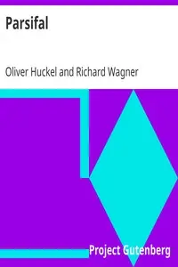Parsifal
A Mystical Drama by Richard Wagner Retold in the Spirit of the Bayreuth Interpretation by Oliver Huckel