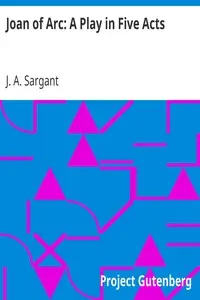 Joan of Arc: A Play in Five Acts by J. A. (Jane Alice) Sargant