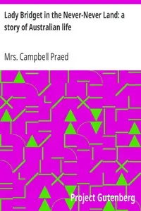 Lady Bridget in the Never-Never Land: a story of Australian life by Campbell Praed