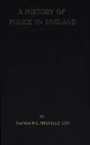 A History of Police in England by W. L. Melville (William Lauriston Melville) Lee