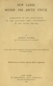 New lands within the Arctic circle
Narrative of the discoveries of the Austrian ship