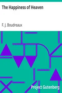 The Happiness of Heaven
By a Father of the Society of Jesus by F. J. Boudreaux