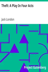 Theft: A Play In Four Acts by Jack London