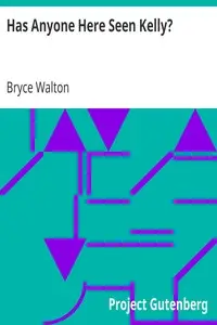 Has Anyone Here Seen Kelly? by Bryce Walton