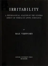 Irritability: A Physiological Analysis of the General Effect of Stimuli in Living Substance by Max Verworn