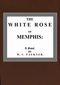 The White Rose of Memphis by William C. (Clark) Falkner