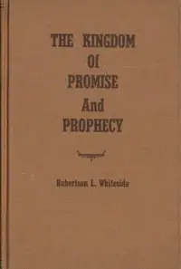The Kingdom of Promise and Prophecy by Robertson L. Whiteside