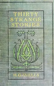 Thirty Strange Stories by H. G. Wells