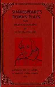 Shakespeare's Roman plays and their background by Mungo William MacCallum