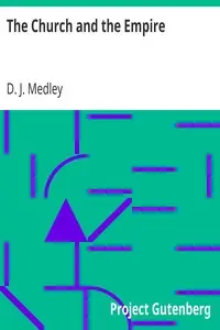The Church and the Empire
Being an Outline of the History of the Church from A.D. 1003 to A.D. 1304 by D. J. (Dudley Julius) Medley