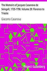 The Memoirs of Jacques Casanova de Seingalt, 1725-1798. Volume 29: Florence to Trieste by Giacomo Casanova