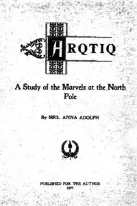 Arqtiq: A Study of the Marvels at the North Pole by Anna Adolph