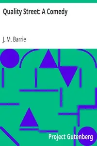 Quality Street: A Comedy by J. M. (James Matthew) Barrie