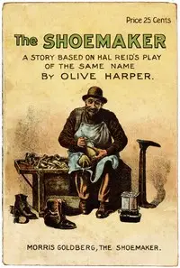 The shoemaker
A powerful picture of nature, adapted from Hal Reid's famous drama of the same name by Olive Harper