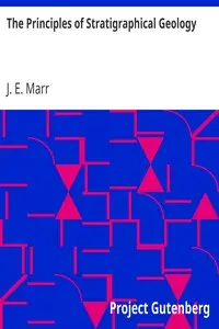 The Principles of Stratigraphical Geology by J. E. (John Edward) Marr