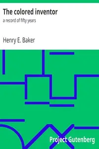 The colored inventor : $b a record of fifty years by Henry E. (Henry Edwin) Baker