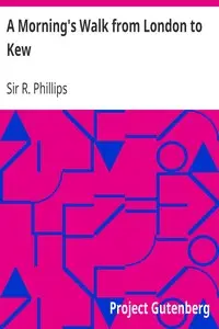 A Morning's Walk from London to Kew by R. (Richard) Phillips