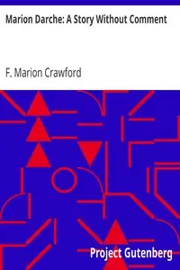 Marion Darche: A Story Without Comment by F. Marion (Francis Marion) Crawford