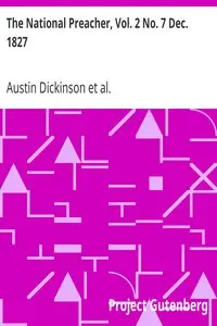 The National Preacher, Vol. 2 No. 7 Dec. 1827
Or Original Monthly Sermons from Living Ministers, Sermons XXVI. and
XXVII. by Elihu W. (Elihu Whittlesey) Baldwin