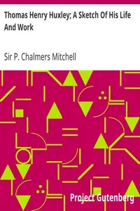Thomas Henry Huxley; A Sketch Of His Life And Work by P. Chalmers (Peter Chalmers) Mitchell