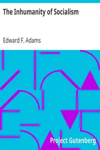 The Inhumanity of Socialism by Edward F. (Edward Francis) Adams