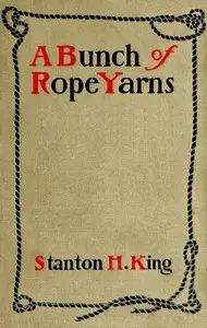 A bunch of rope yarns by Stanton H. (Stanton Henry) King