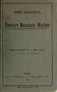 Some Principles of Frontier Mountain Warfare by W. D. (Wilkinson Dent) Bird