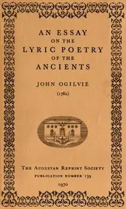 An Essay on the Lyric Poetry of the Ancients by John Ogilvie