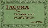 Tacoma: Electric City of the Pacific Coast, 1904 by Louis W. Pratt