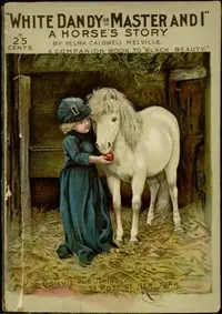 White Dandy; or, Master and I: A Horse's Story by Velma Caldwell Melville