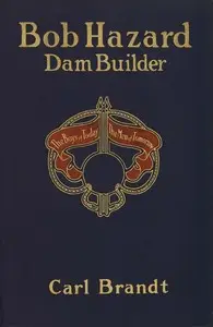 Bob Hazard, dam builder by Carl Brandt