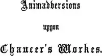 Animaduersions uppon the annotacions and corrections of some imperfections of impressiones of Chaucer's workes
1865 edition by Francis Thynne