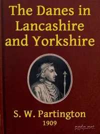 The Danes in Lancashire and Yorkshire by S. W. Partington