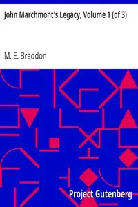 John Marchmont's Legacy, Volume 1 (of 3) by M. E. (Mary Elizabeth) Braddon