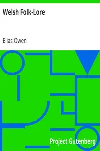 Welsh Folk-Lore
a Collection of the Folk-Tales and Legends of North Wales by Elias Owen