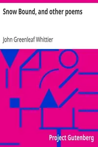 Snow Bound, and other poems
Part 4 From Volume II of The Works of John Greenleaf Whittier by John Greenleaf Whittier