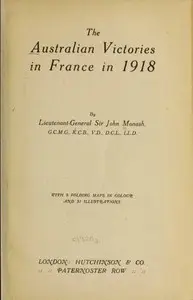 The Australian Victories in France in 1918 by John Monash