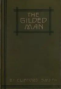 The Gilded Man: A Romance of the Andes by Clifford Smyth