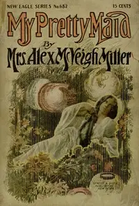 My Pretty Maid; or, Liane Lester by Alex. McVeigh Miller