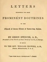 Letters Exhibiting the Most Prominent Doctrines of the Church of Jesus Christ of Latter-Day Saints by Orson Spencer