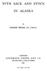 With Sack and Stock in Alaska by Horatio George Broke