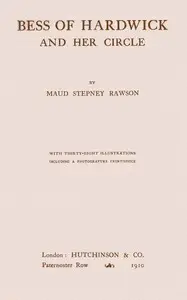 Bess of Hardwick and Her Circle by Maud Stepney Rawson